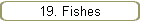 19. Fishes