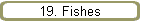 19. Fishes
