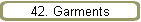 42. Garments