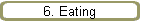 6. Eating